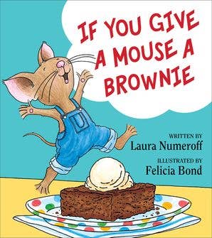 If You Give a Mouse a Brownie : Laura Numeroff