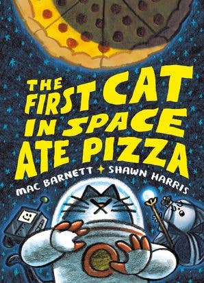 First Cat in Space Ate Pizza, The : hardcover
