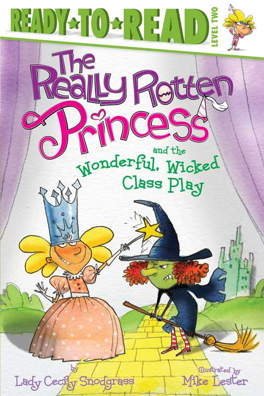 Really Rotten Princess and the Wonderful, Wicked Class Play by Lady Cecily Snodgrass