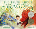 Truth About Dragons: (Caldecott Honor Book)